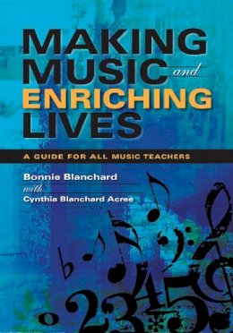 Cynthia Blanchard Acree - Making Music and Enriching Lives: A Guide for All Music Teachers - 9780253219176 - V9780253219176