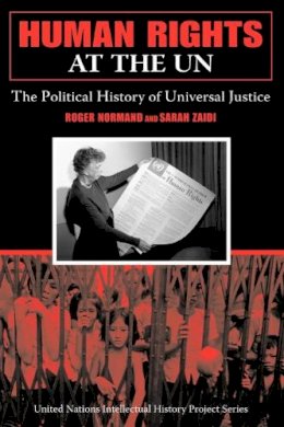 Roger Normand - Human Rights at the UN: The Political History of Universal Justice - 9780253219343 - V9780253219343