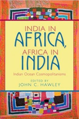 Hawley - India in Africa, Africa in India: Indian Ocean Cosmopolitanisms - 9780253219756 - V9780253219756
