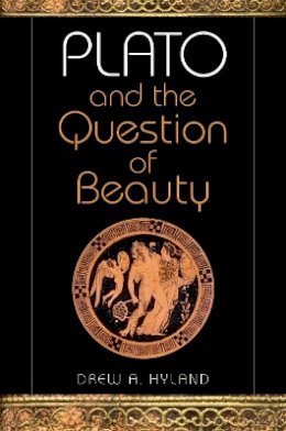 Drew A. Hyland - Plato and the Question of Beauty - 9780253219770 - V9780253219770