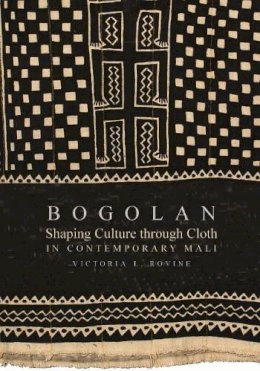 Victoria L. Rovine - Bogolan: Shaping Culture through Cloth in Contemporary Mali - 9780253220295 - V9780253220295