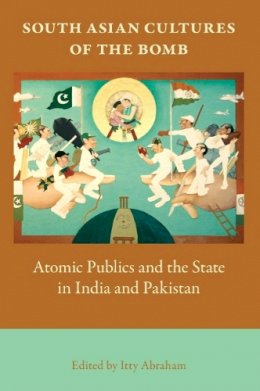 Abraham - South Asian Cultures of the Bomb: Atomic Publics and the State in India and Pakistan - 9780253220325 - V9780253220325
