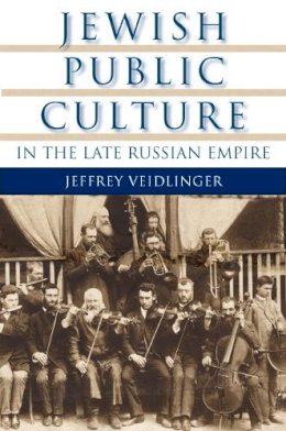 Jeffrey Veidlinger (Ed.) - Jewish Public Culture in the Late Russian Empire - 9780253220585 - V9780253220585
