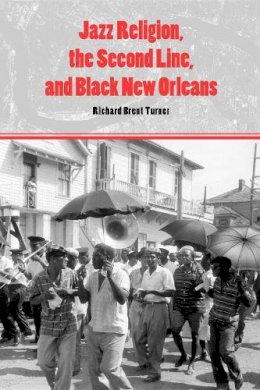 Richard Brent Turner - Jazz Religion, the Second Line, and Black New Orleans - 9780253221209 - V9780253221209