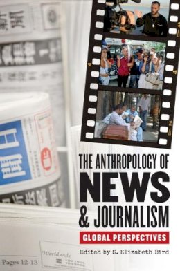 S. Bird - The Anthropology of News and Journalism: Global Perspectives - 9780253221261 - V9780253221261