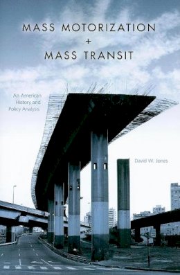 David W. Jones - Mass Motorization and Mass Transit: An American History and Policy Analysis - 9780253221711 - V9780253221711