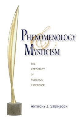 Anthony J. Steinbock - Phenomenology and Mysticism: The Verticality of Religious Experience - 9780253221810 - V9780253221810