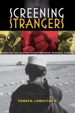 Yosefa Loshitzky - Screening Strangers: Migration and Diaspora in Contemporary European Cinema - 9780253221827 - V9780253221827