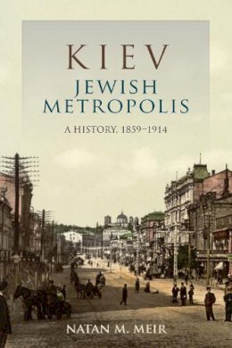 Natan M. Meir - Kiev, Jewish Metropolis: A History, 1859–1914 - 9780253222077 - V9780253222077