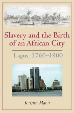 Kristin Mann - Slavery and the Birth of an African City - 9780253222350 - V9780253222350