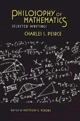 Charles S. Peirce - Philosophy of Mathematics - 9780253222657 - V9780253222657
