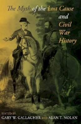 Gary Gallagher - The Myth of the Lost Cause and Civil War History - 9780253222664 - V9780253222664