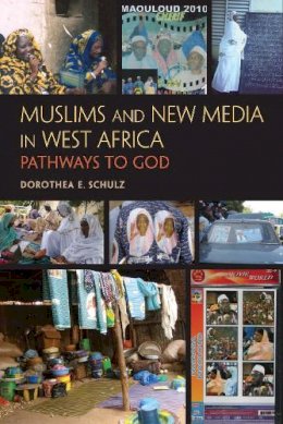Dorothea E. Schulz - Muslims and New Media in West Africa - 9780253223623 - V9780253223623