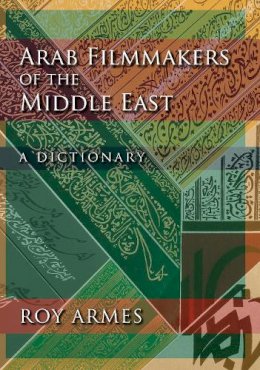 Roy Armes - Arab Filmmakers of the Middle East - 9780253355188 - V9780253355188