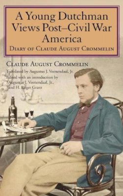 Claude August Crommelin - Young Dutchman Views Post-Civil War America - 9780253356093 - V9780253356093