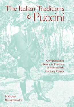 Nicholas Baragwanath - The Italian Traditions and Puccini - 9780253356260 - V9780253356260