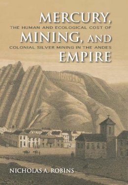 Nicholas A. Robins - Mercury, Mining, and Empire - 9780253356512 - V9780253356512