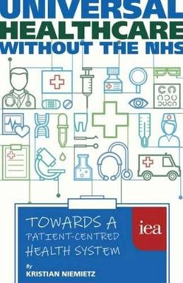 Kristian Niemietz - Universal Healthcare Without the NHS: Towards a Patient-Centred Health System (Hobart Paperback) - 9780255367370 - V9780255367370