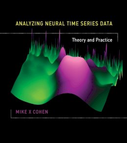 Mike X Cohen - Analyzing Neural Time Series Data: Theory and Practice (Issues in Clinical and Cognitive Neuropsychology) - 9780262019873 - V9780262019873