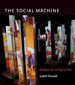 Judith Donath - The Social Machine: Designs for Living Online - 9780262027014 - V9780262027014