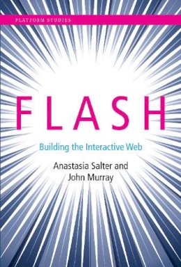 Anastasia Salter - Flash: Building the Interactive Web (Platform Studies) - 9780262028028 - V9780262028028