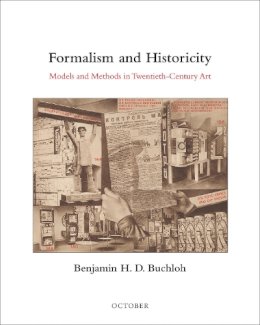 Benjamin H. D. Buchloh - Formalism and Historicity: Models and Methods in Twentieth-Century Art (October Books) - 9780262028523 - V9780262028523