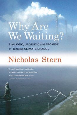 Stern, Nicholas - Why Are We Waiting?: The Logic, Urgency, and Promise of Tackling Climate Change (Lionel Robbins Lectures) - 9780262029186 - V9780262029186