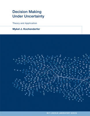 Mykel J. Kochenderfer - Decision Making Under Uncertainty: Theory and Application (MIT Lincoln Laboratory Series) - 9780262029254 - V9780262029254