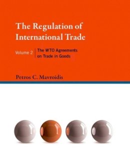 Petros C. Mavroidis - The Regulation of International Trade: The WTO Agreements on Trade in Goods (MIT Press) (Volume 2) - 9780262029995 - V9780262029995