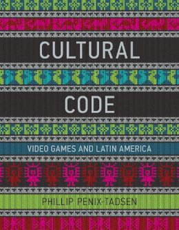 Phillip Penix-Tadsen - Cultural Code: Video Games and Latin America (MIT Press) - 9780262034050 - V9780262034050