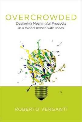 Roberto Verganti - Overcrowded: Designing Meaningful Products in a World Awash with Ideas - 9780262035361 - V9780262035361