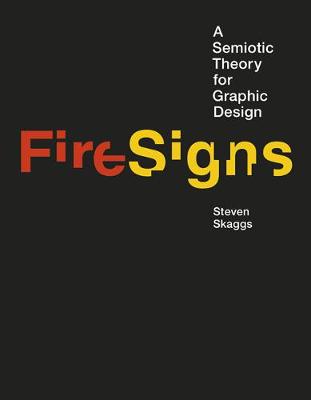 Steven Skaggs - FireSigns: A Semiotic Theory for Graphic Design (Design Thinking, Design Theory) - 9780262035439 - V9780262035439