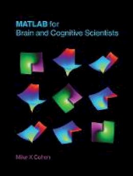 Mike X. Cohen - MATLAB for Brain and Cognitive Scientists (MIT Press) - 9780262035828 - V9780262035828