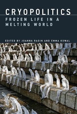 Joanna Radin - Cryopolitics: Frozen Life in a Melting World (MIT Press) - 9780262035859 - V9780262035859