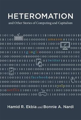 Hamid R. Ekbia - Heteromation, and Other Stories of Computing and Capitalism (Acting with Technology) - 9780262036252 - V9780262036252