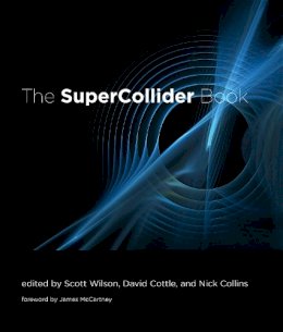 Wilson, Scott, Ed. - The SuperCollider Book - 9780262232692 - V9780262232692