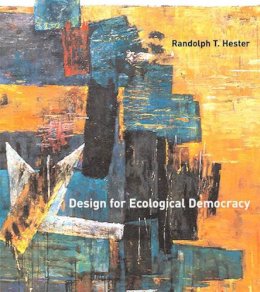 Randolph T. Hester Jr. - Design for Ecological Democracy - 9780262515009 - V9780262515009