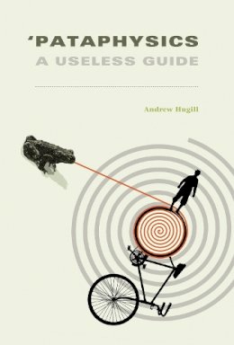 Andrew Hugill - 'Pataphysics: A Useless Guide - 9780262527569 - V9780262527569