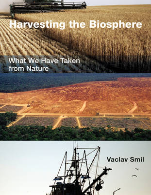 Vaclav Smil - Harvesting the Biosphere: What We Have Taken from Nature - 9780262528276 - V9780262528276