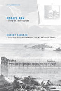 Hubert Damisch - Noah´s Ark: Essays on Architecture - 9780262528580 - V9780262528580