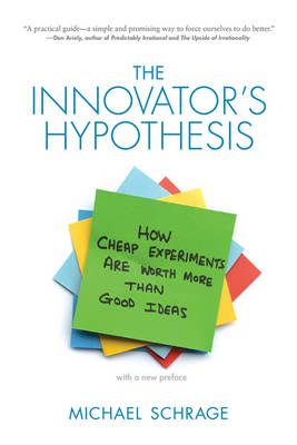 Michael D. Schrage - The Innovator´s Hypothesis: How Cheap Experiments Are Worth More than Good Ideas - 9780262528962 - V9780262528962