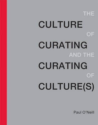 Paul O'neill - The Culture of Curating and the Curating of Culture(s) - 9780262529747 - V9780262529747