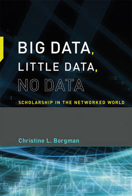 Christine L. Borgman - Big Data, Little Data, No Data: Scholarship in the Networked World - 9780262529914 - V9780262529914