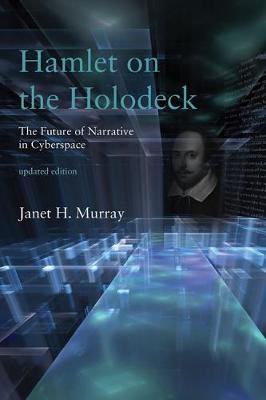 Janet H. Murray - Hamlet on the Holodeck: The Future of Narrative in Cyberspace (MIT Press) - 9780262533485 - V9780262533485