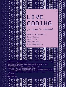 Alan F. Blackwell - Live Coding: A User´s Manual  - 9780262544818 - V9780262544818