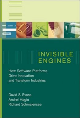 Evans, David S.; Hagiu, Andrei; Schmalensee, Richard L. - Invisible Engines - 9780262550680 - V9780262550680