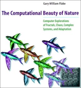 Gary William Flake - The Computational Beauty of Nature: Computer Explorations of Fractals, Chaos, Complex Systems, and Adaptation - 9780262561273 - V9780262561273