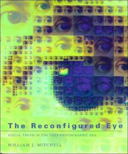William J. Mitchell - The Reconfigured Eye: Visual Truth in the Post-Photographic Era - 9780262631600 - V9780262631600