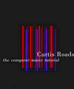 Curtis Roads - The Computer Music Tutorial - 9780262680820 - V9780262680820