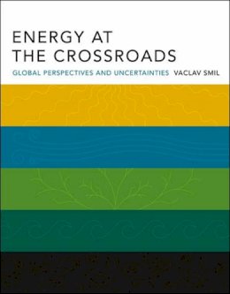 Vaclav Smil - Energy at the Crossroads: Global Perspectives and Uncertainties - 9780262693240 - V9780262693240